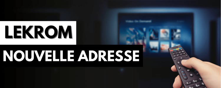 Lekrom ne fonctionne plus : Nouvelle adresse