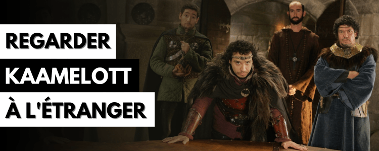 Comment regarder Kaamelott depuis l'étranger