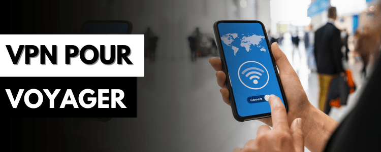 Pourquoi utiliser un VPN en voyage