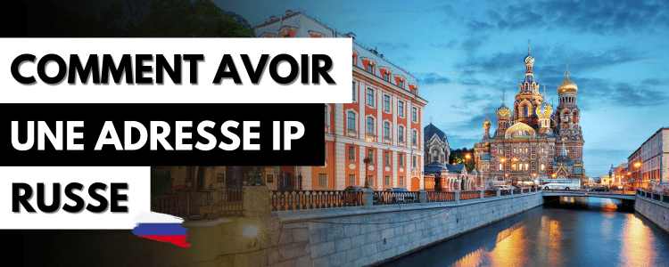 Comment avoir une adresse IP russe