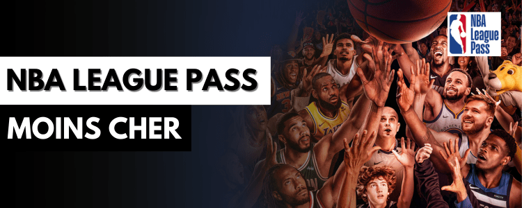 Comment payer NBA League Pass moins cher avec un VPN