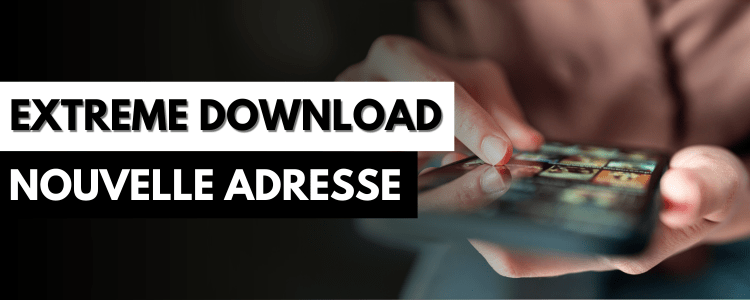 Extreme Download : Nouvelle adresse