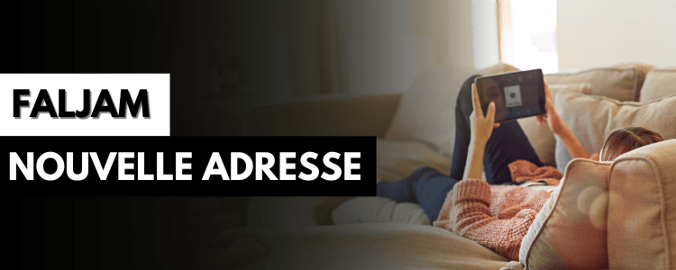 Faljam : Nouvelle adresse