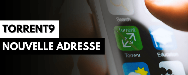 Torrent9 ne fonctionne plus ? Nouvelle adresse